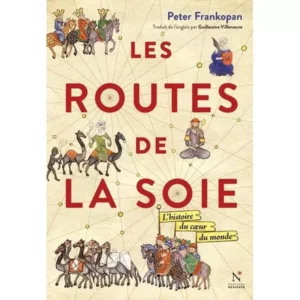 Les routes de la soie - l'histoire du cœur du monde - Livre_peter frankopan
