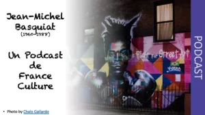 Podcast de France Culture - Jean-Michel Basquiat