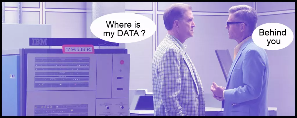 Where is my data - behind you